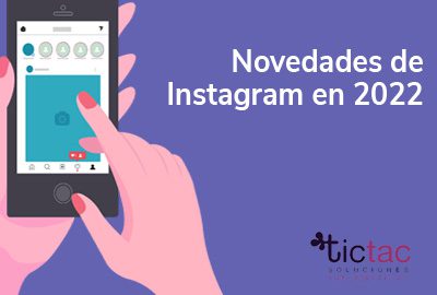 novedades de instagram en 2022 marketing digital valladolid tictac soluciones