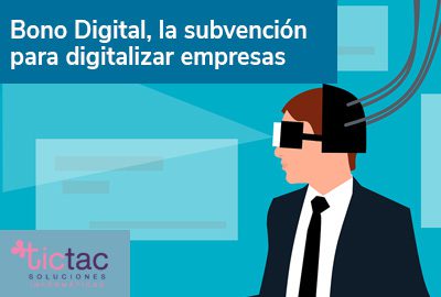 Bono digital, la subvención para digitalizar empresas y autónomos agencia marketing valladolid tictac soluciones informáticas